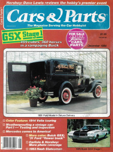 CARS & PARTS 1984 DEC - GSX STAGE 1, '14 VELIE TOURING, MERCEDES,'31 FORD TRUCK*